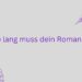 Wie lang muss Roman sein